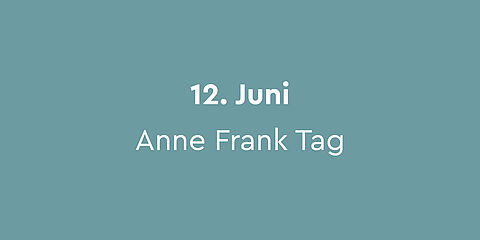 12. Juni – Anne Franks Geburtstag / Anne Frank Tag:  Der Anne Frank Tag ist ein bundesweiter Aktionstag für Schulen gegen Antisemitismus und Rassismus, der jährlich zu Anne Franks Geburtstag am 12. Juni stattfindet. Mehr Informationen dazu gibt es unter: www.annefranktag.de 